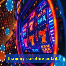 thammy caroline pelada